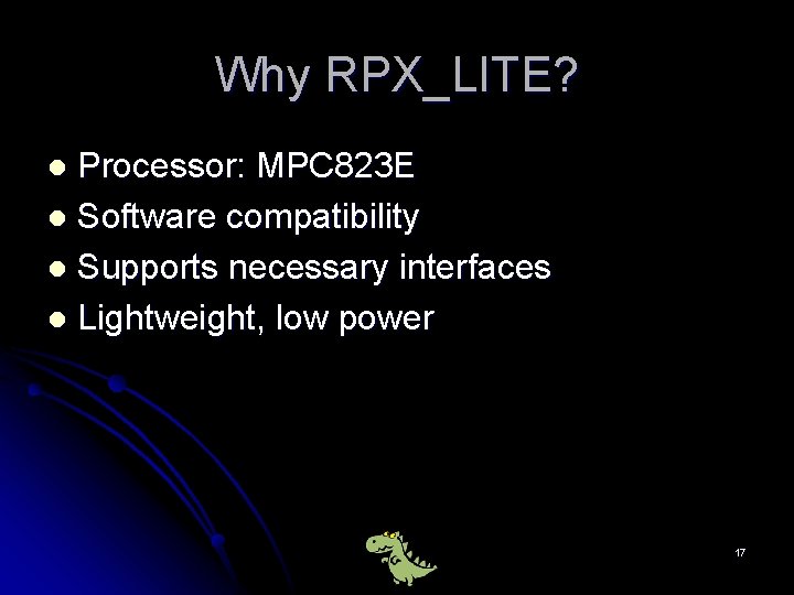 Why RPX_LITE? Processor: MPC 823 E l Software compatibility l Supports necessary interfaces l