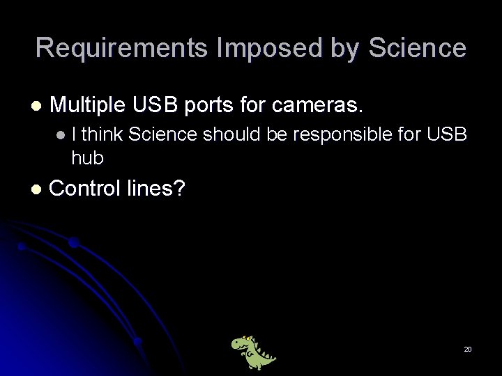 Requirements Imposed by Science l Multiple USB ports for cameras. l I think Science