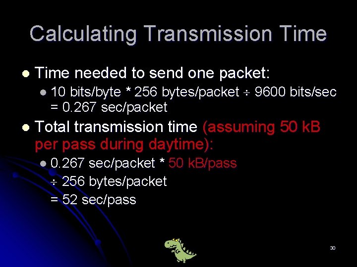 Calculating Transmission Time l Time needed to send one packet: l 10 bits/byte *