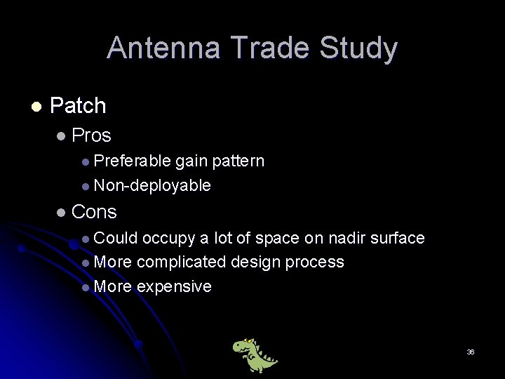 Antenna Trade Study l Patch l Pros l Preferable gain pattern l Non-deployable l