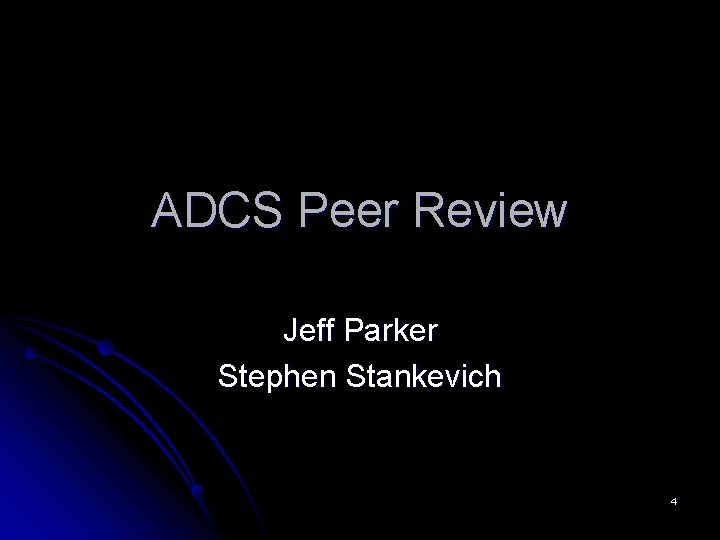 ADCS Peer Review Jeff Parker Stephen Stankevich 4 