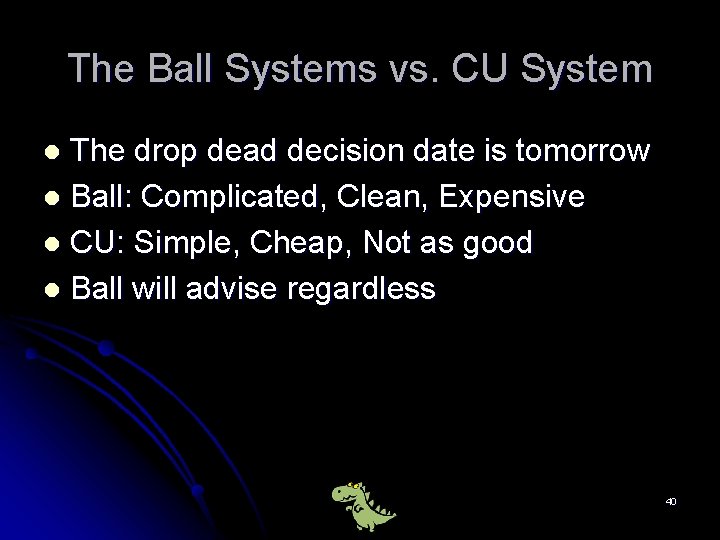 The Ball Systems vs. CU System The drop dead decision date is tomorrow l