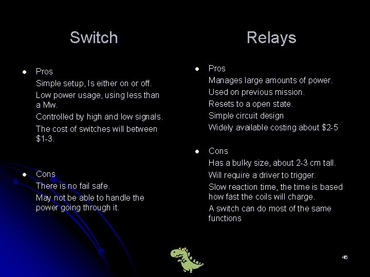 Switch l l Pros Simple setup, Is either on or off. Low power usage,