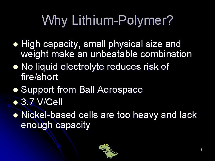 Why Lithium-Polymer? High capacity, small physical size and weight make an unbeatable combination l