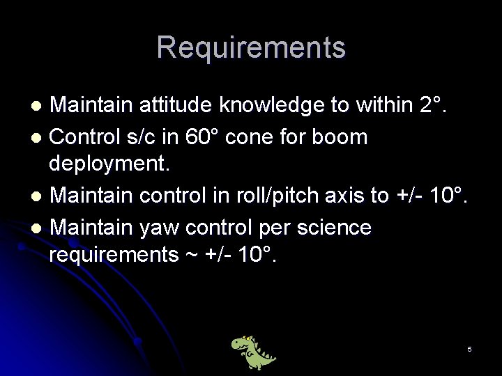 Requirements Maintain attitude knowledge to within 2°. l Control s/c in 60° cone for