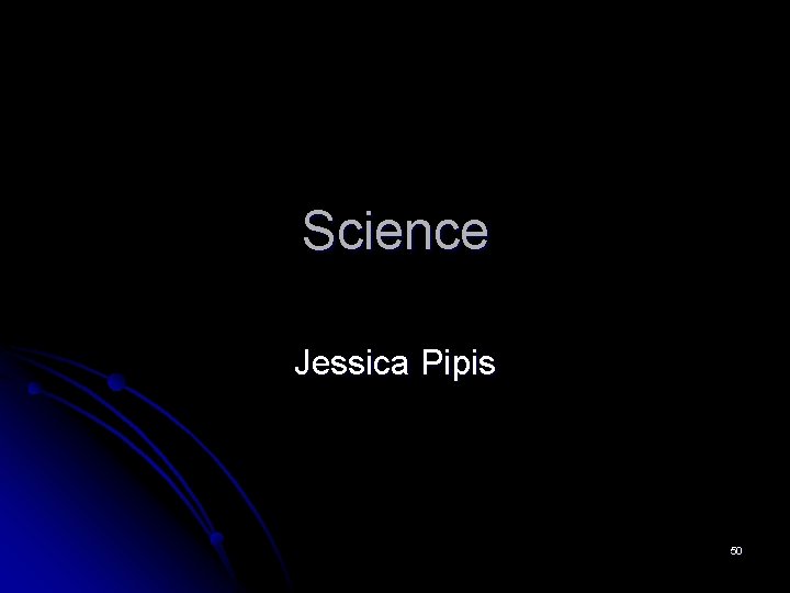 Science Jessica Pipis 50 