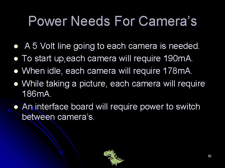 Power Needs For Camera’s l l l A 5 Volt line going to each