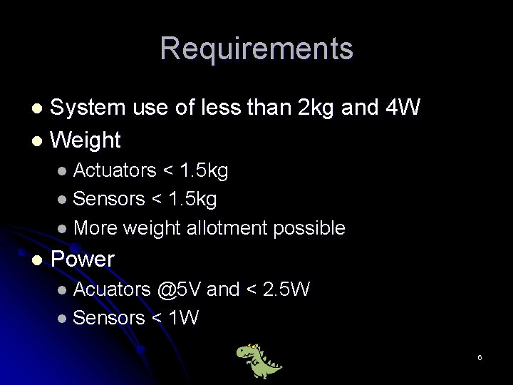 Requirements System use of less than 2 kg and 4 W l Weight l