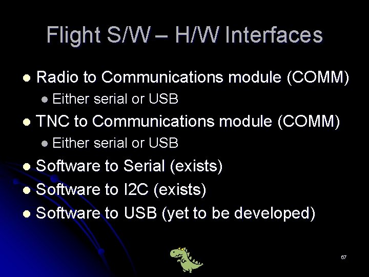 Flight S/W – H/W Interfaces l Radio to Communications module (COMM) l Either serial