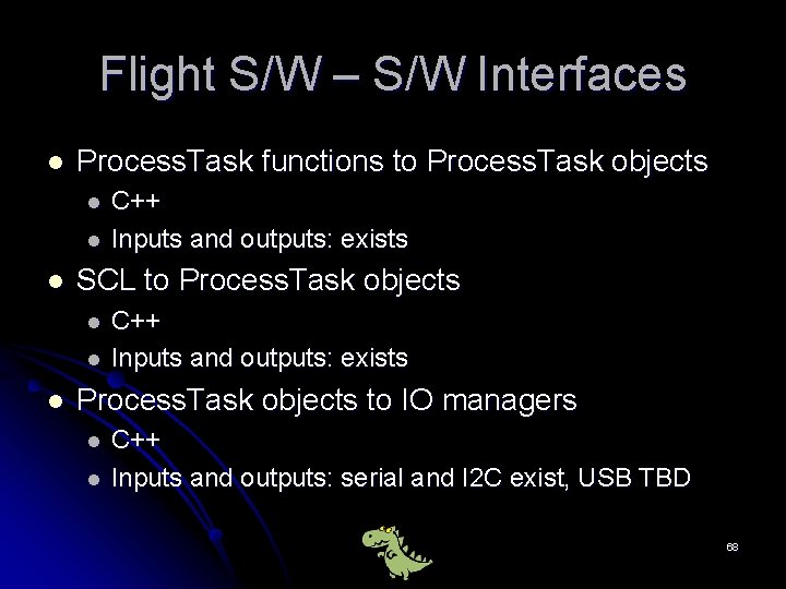 Flight S/W – S/W Interfaces l Process. Task functions to Process. Task objects l