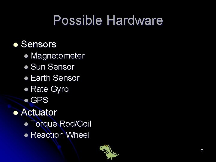 Possible Hardware l Sensors l Magnetometer l Sun Sensor l Earth Sensor l Rate