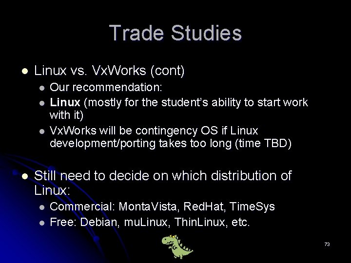 Trade Studies l Linux vs. Vx. Works (cont) l l Our recommendation: Linux (mostly