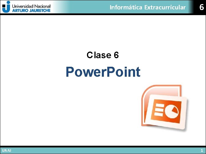 Informática Extracurricular 6 Clase 6 Power. Point UNAJ 1 