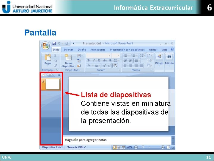 Informática Extracurricular 6 Pantalla Lista de diapositivas Contiene vistas en miniatura de todas las