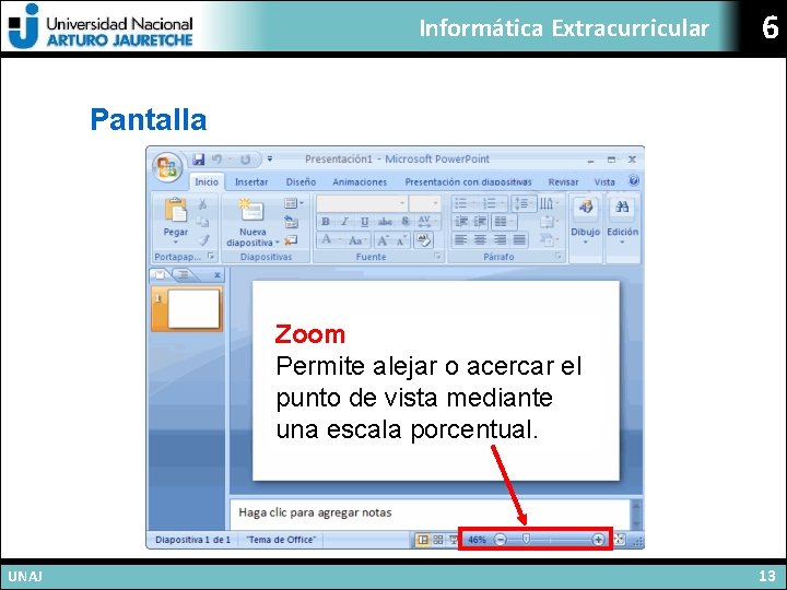 Informática Extracurricular 6 Pantalla Zoom Permite alejar o acercar el punto de vista mediante