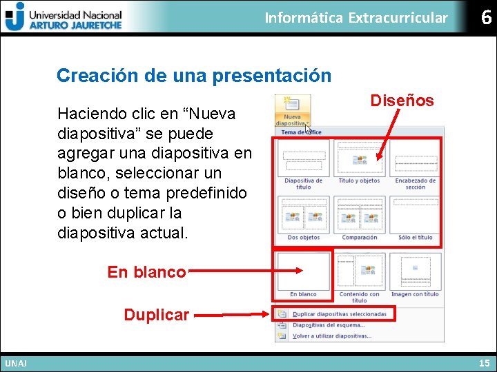 Informática Extracurricular 6 Creación de una presentación Haciendo clic en “Nueva diapositiva” se puede