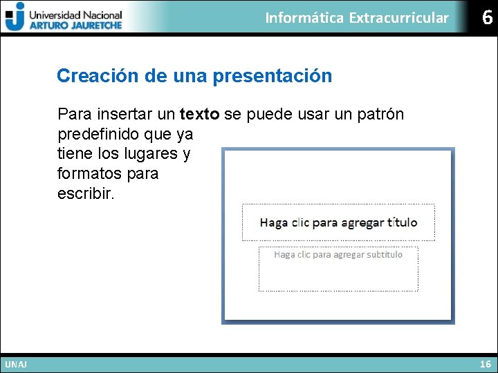 Informática Extracurricular 6 Creación de una presentación Para insertar un texto se puede usar