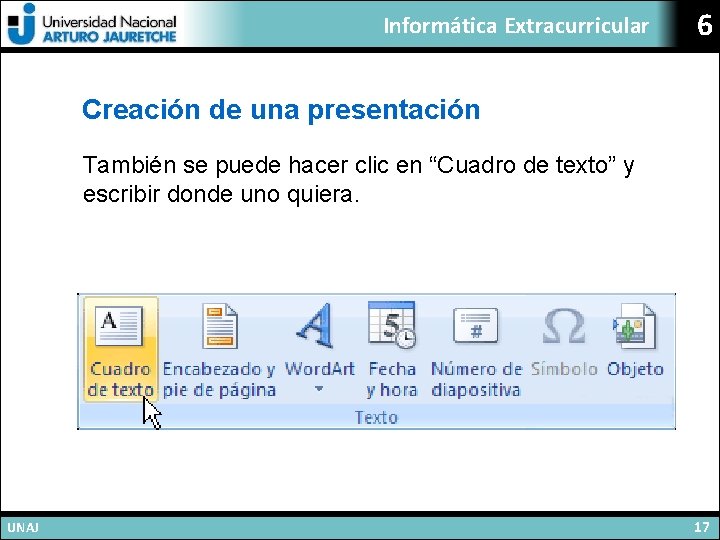 Informática Extracurricular 6 Creación de una presentación También se puede hacer clic en “Cuadro