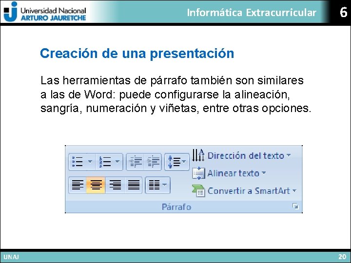 Informática Extracurricular 6 Creación de una presentación Las herramientas de párrafo también son similares