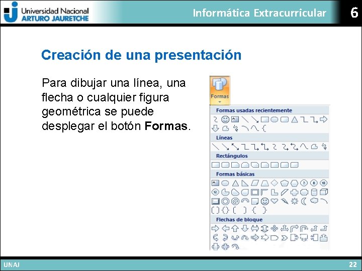 Informática Extracurricular 6 Creación de una presentación Para dibujar una línea, una flecha o