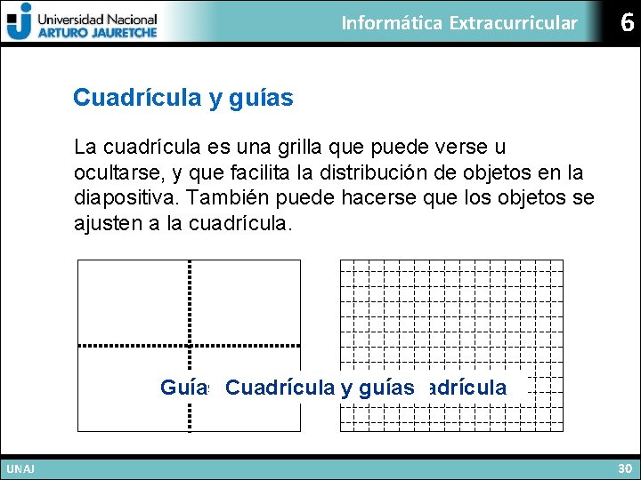 Informática Extracurricular 6 Cuadrícula y guías La cuadrícula es una grilla que puede verse