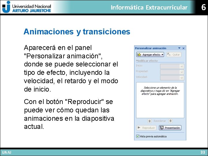 Informática Extracurricular 6 Animaciones y transiciones Aparecerá en el panel "Personalizar animación", donde se