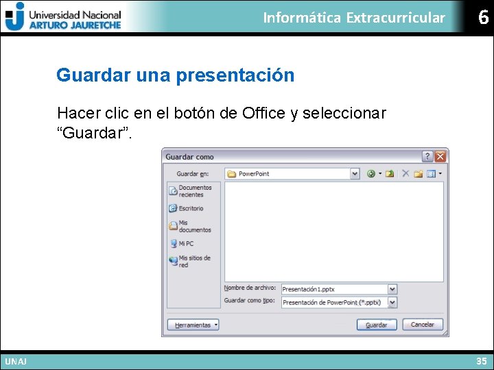 Informática Extracurricular 6 Guardar una presentación Hacer clic en el botón de Office y