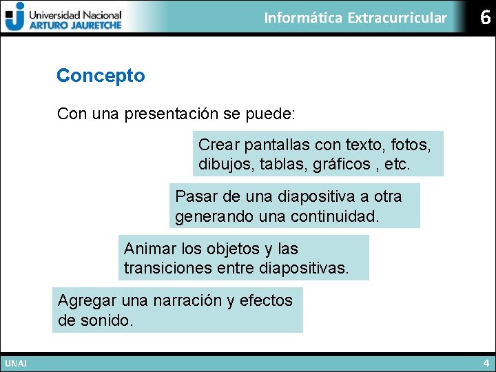 Informática Extracurricular 6 Concepto Con una presentación se puede: Crear pantallas con texto, fotos,