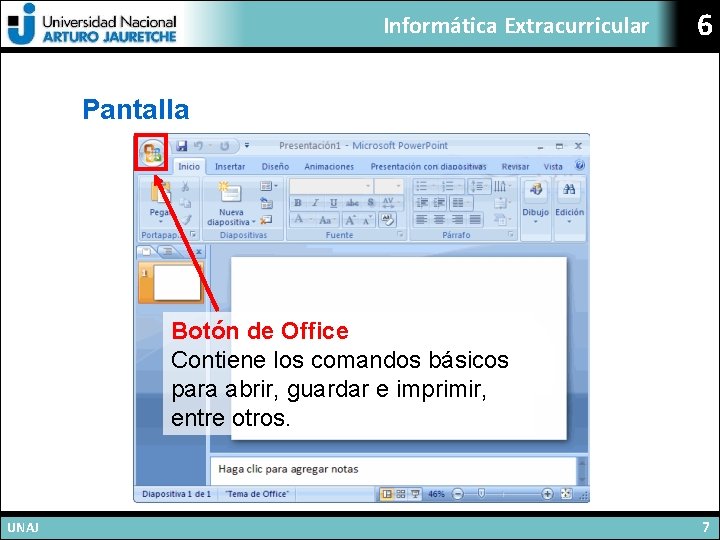 Informática Extracurricular 6 Pantalla Botón de Office Contiene los comandos básicos para abrir, guardar