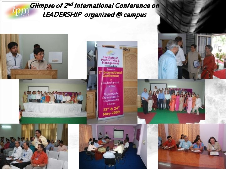 Glimpse of 2 nd International Conference on LEADERSHIP organized @ campus www. ipm. edu