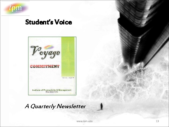 Student’s Voice A Quarterly Newsletter www. ipm. edu 13 