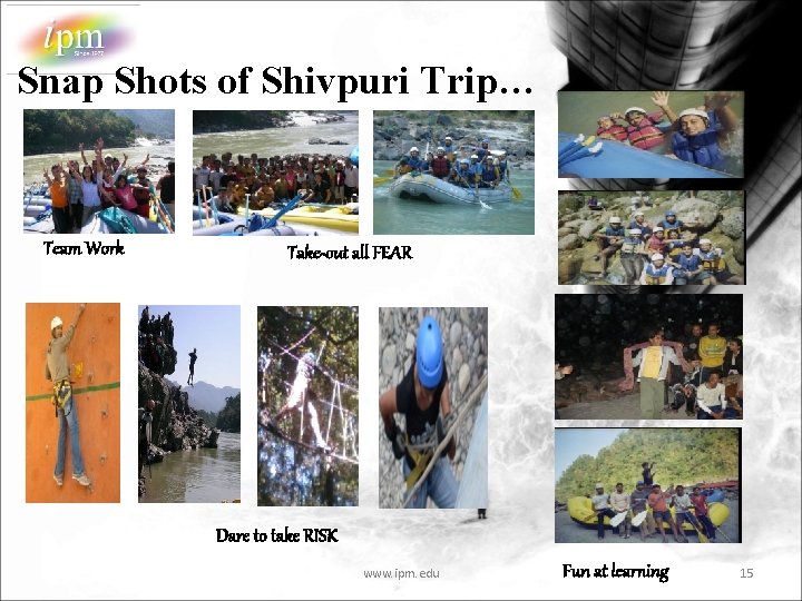 Snap Shots of Shivpuri Trip… Team Work Take-out all FEAR Dare to take RISK