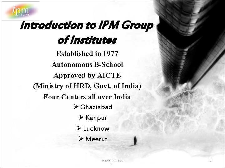 Introduction to IPM Group of Institutes Established in 1977 Autonomous B-School Approved by AICTE