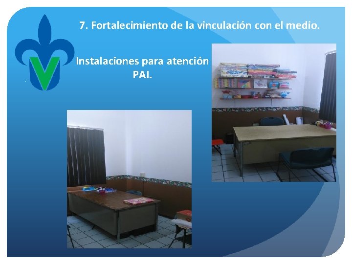 7. Fortalecimiento de la vinculación con el medio. Instalaciones para atención PAI. 