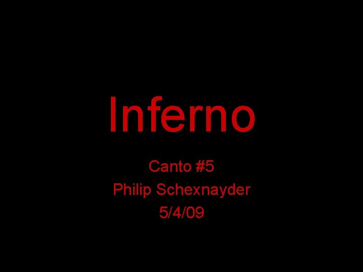 Inferno Canto #5 Philip Schexnayder 5/4/09 