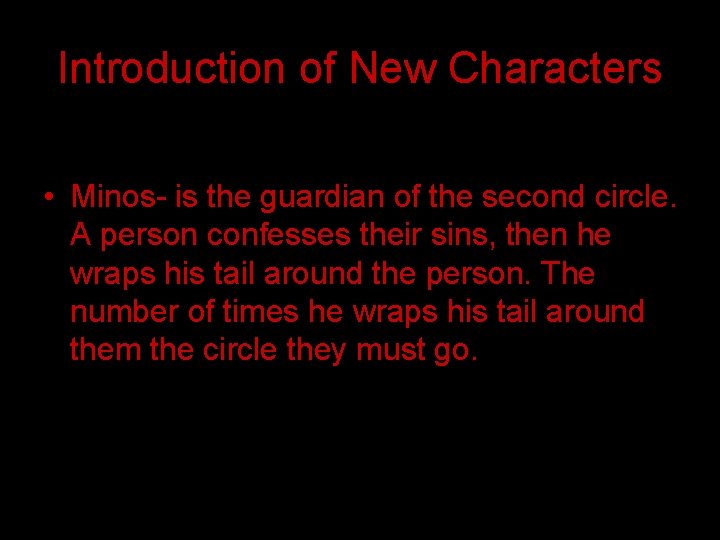 Introduction of New Characters • Minos- is the guardian of the second circle. A