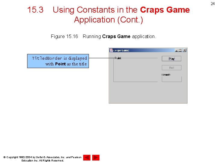 15. 3 Using Constants in the Craps Game Application (Cont. ) Figure 15. 16　Running