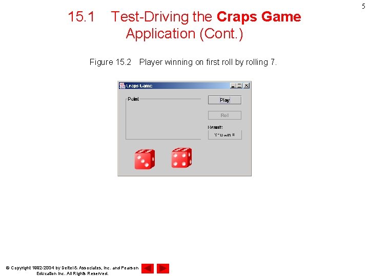 15. 1 Test-Driving the Craps Game Application (Cont. ) Figure 15. 2　Player winning on