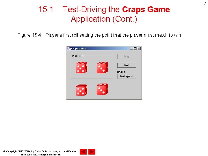 15. 1 Test-Driving the Craps Game Application (Cont. ) Figure 15. 4　Player’s first roll