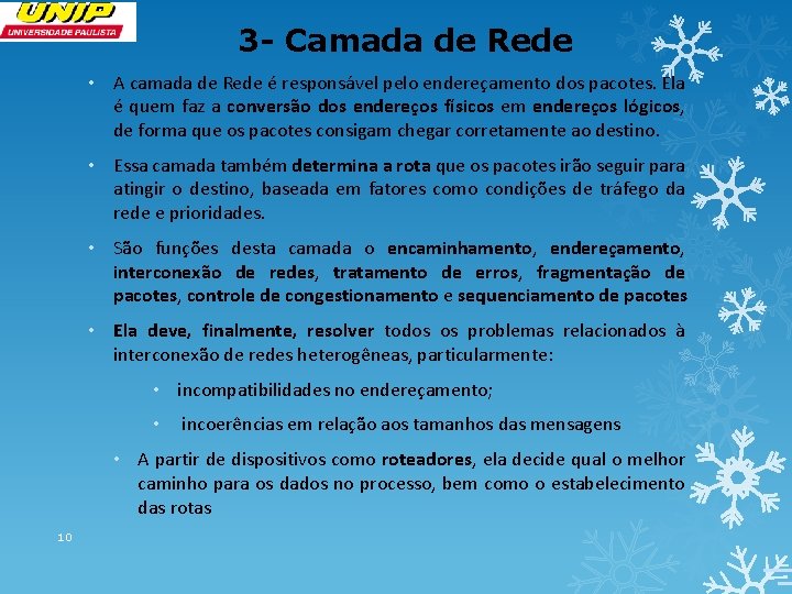 3 - Camada de Rede • A camada de Rede é responsável pelo endereçamento