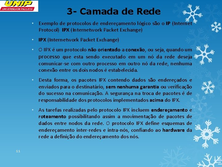 3 - Camada de Rede • Exemplo de protocolos de endereçamento lógico são o
