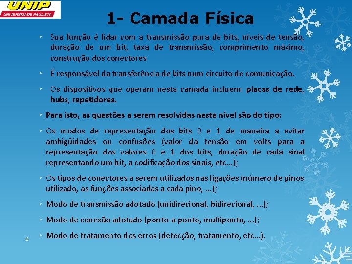 1 - Camada Física • Sua função é lidar com a transmissão pura de