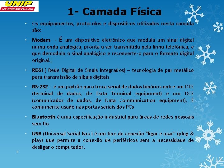 1 - Camada Física • Os equipamentos, protocolos e dispositivos utilizados nesta camada são: