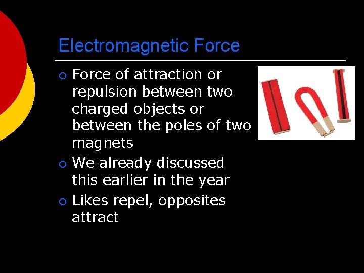 Electromagnetic Force ¡ ¡ ¡ Force of attraction or repulsion between two charged objects
