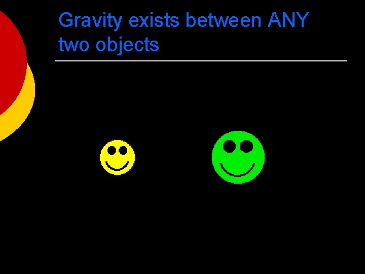 Gravity exists between ANY two objects 