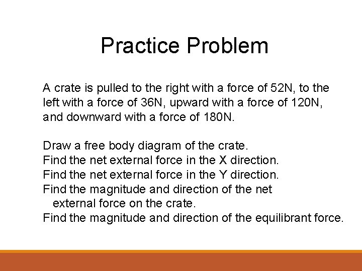 Practice Problem A crate is pulled to the right with a force of 52