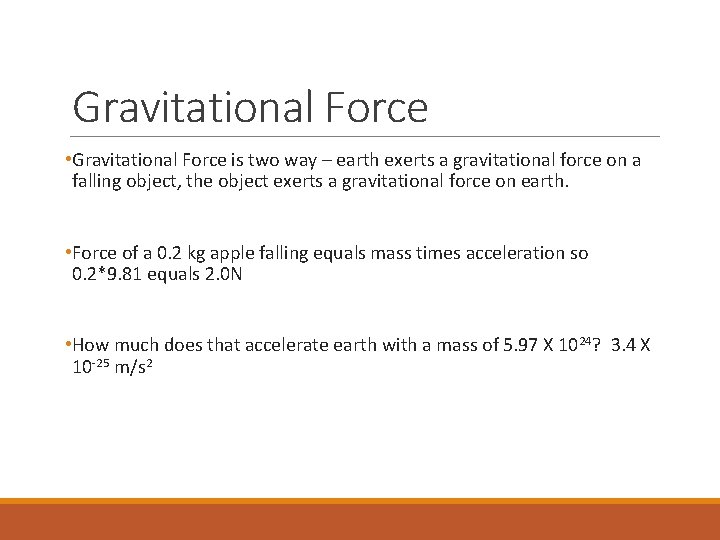 Gravitational Force • Gravitational Force is two way – earth exerts a gravitational force