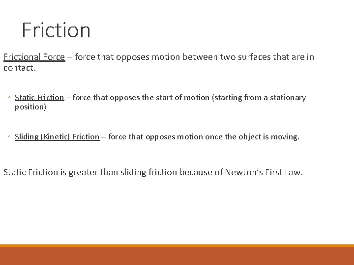 Frictional Force – force that opposes motion between two surfaces that are in contact.