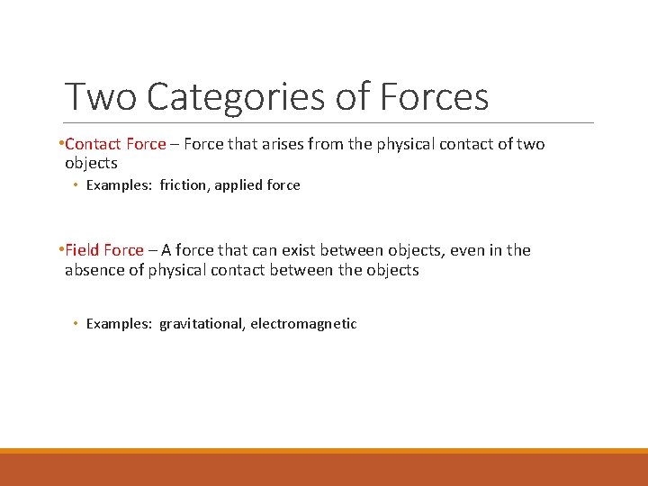 Two Categories of Forces • Contact Force – Force that arises from the physical