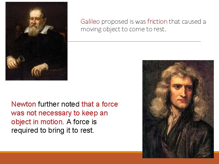 Galileo proposed is was friction that caused a moving object to come to rest.